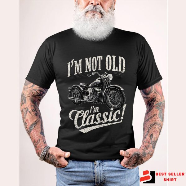 I’m Not Old I’m Classic Funny Motorcycle Shirt