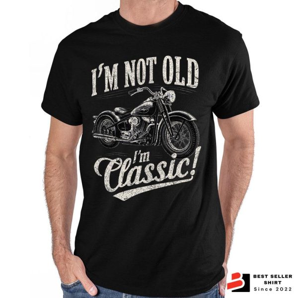 I’m Not Old I’m Classic Funny Motorcycle Shirt