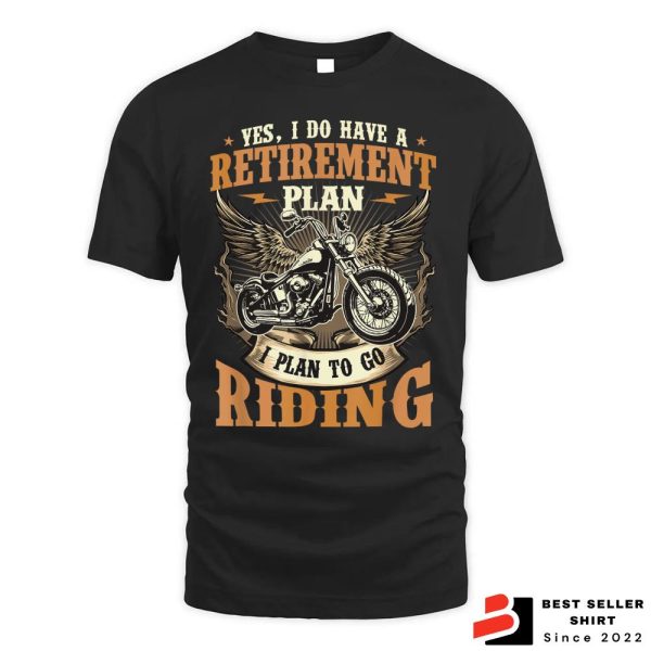 Retirement Plan I Plan To Go Riding Motorcycles Shirt