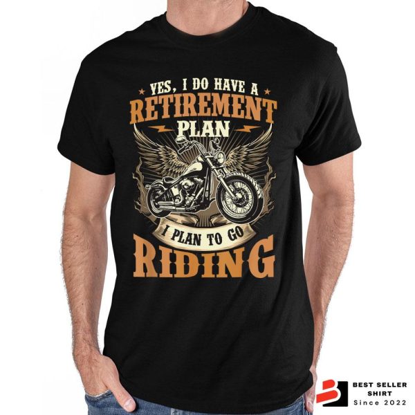 Retirement Plan I Plan To Go Riding Motorcycles Shirt